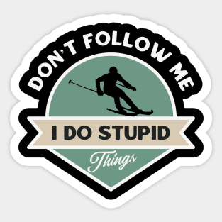 Don’t follow me I do stupid things Sticker